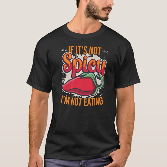If It´s Not Spicy I´m Not Eating Hot Chili Spice   T-Shirt (Front)