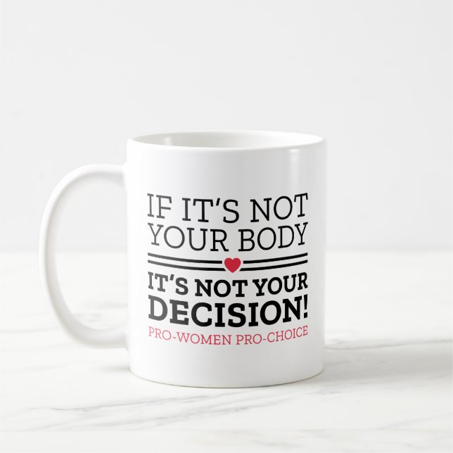 If It’s Not Your Body It’s Not Your Decision Coffee Mug (Left)