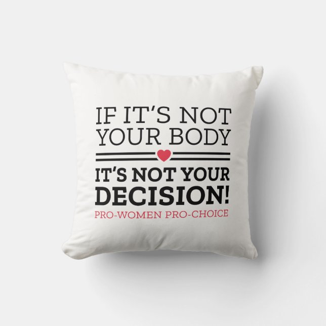 If It’s Not Your Body It’s Not Your Decision Throw Pillow (Front)