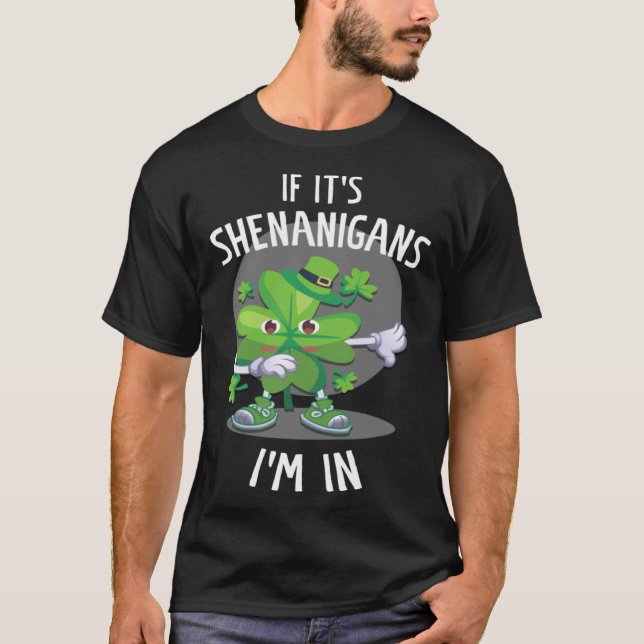 if it s shenanigans I m in c leaf T-Shirt (Front)