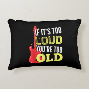 If It’s Too Loud You're Too Old Gift A Guitar Accent Pillow