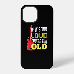 If It’s Too Loud You're Too Old Gift A Guitar iPhone 12 Pro Case