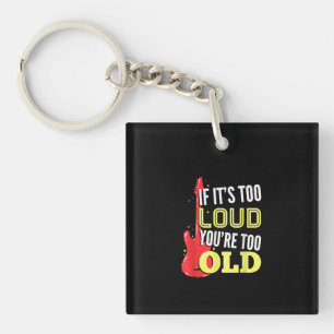 If It’s Too Loud You're Too Old Gift A Guitar Keychain