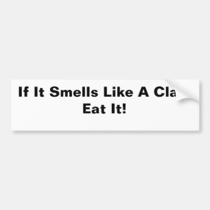 If It Smells Like A Clam Eat It! Bumper Sticker
