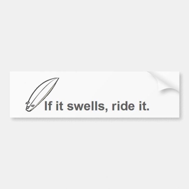 if it swells, ride it, surfing paddle board surf bumper sticker (Front)