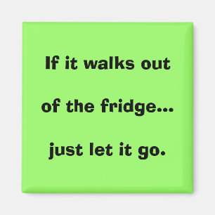 If it walks out of the fridge...just let it go. magnet