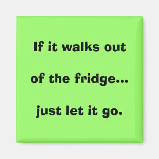 If it walks out of the fridge...just let it go. magnet