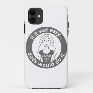 IF IT WAS EASY DADS WOULD DO IT #MOMLIFE funny iPhone 11 Case