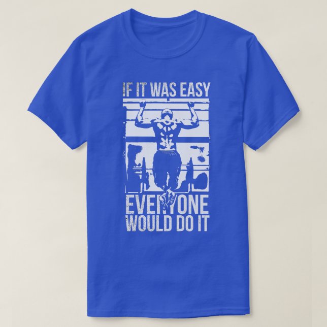 If it was easy everyone would do it Gym Tshirt (Design Front)