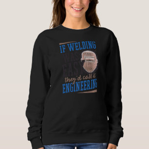 If It Was Easy They Would Call Engineering Welder Sweatshirt