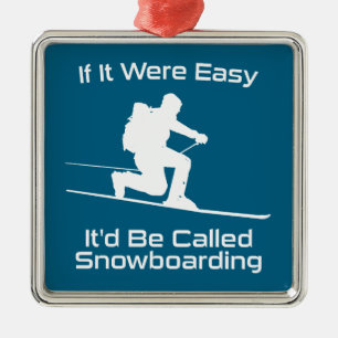 If It Were Easy It'd Be Snowboarding Tele Skiing Metal Ornament