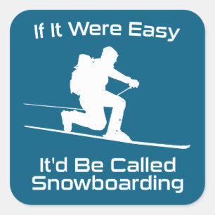If It Were Easy It'd Be Snowboarding Tele Skiing Square Sticker