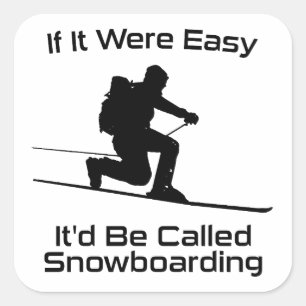 If It Were Easy It'd Be Snowboarding Tele Skiing Square Sticker
