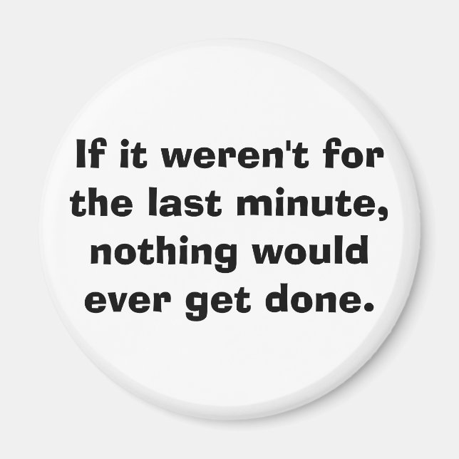 If it weren't for the last minute... magnet (Front)