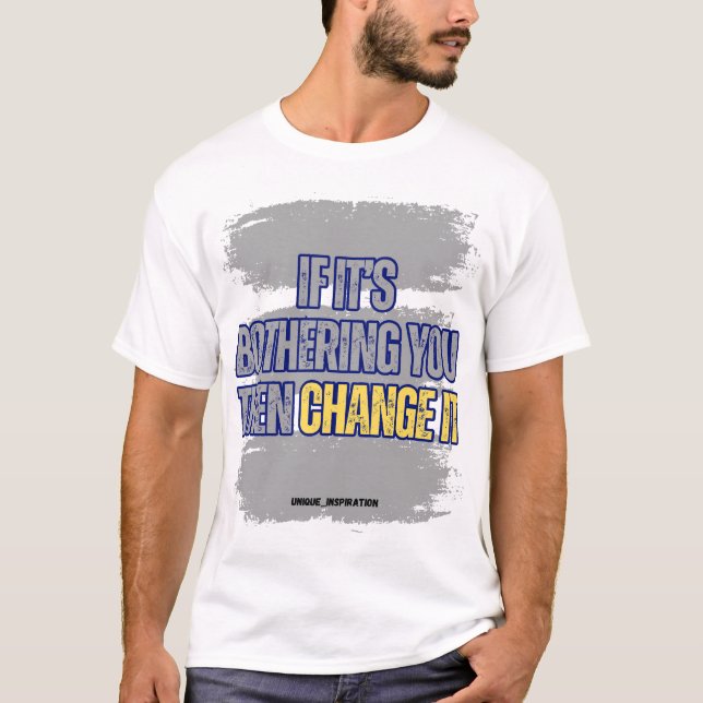 If It's Bothering You Then Change It T-Shirt (Front)