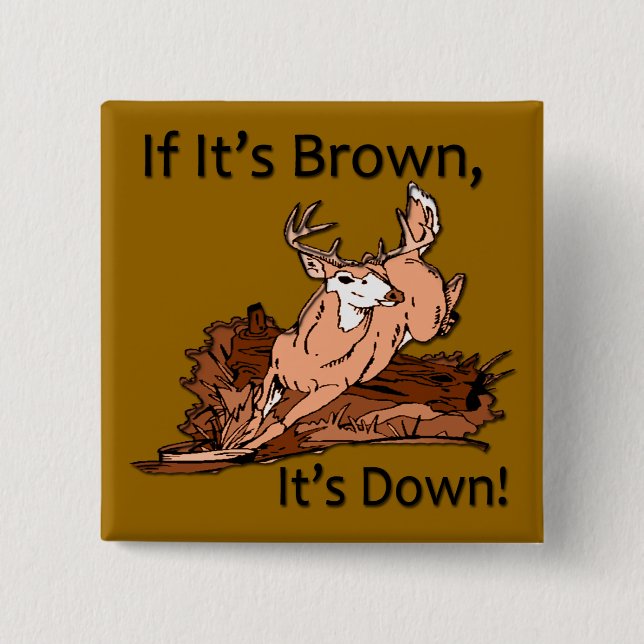 If it's brown, it's down hunting design black 2 inch square button (Front)