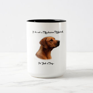 If it's not a Rhodesian Ridgeback, it's just a dog Two-Tone Coffee Mug