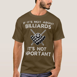 If Its Not About Billiards Its Not Important Billi T-Shirt