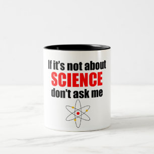 If It's Not About Science Don't Ask Me Two-Tone Coffee Mug