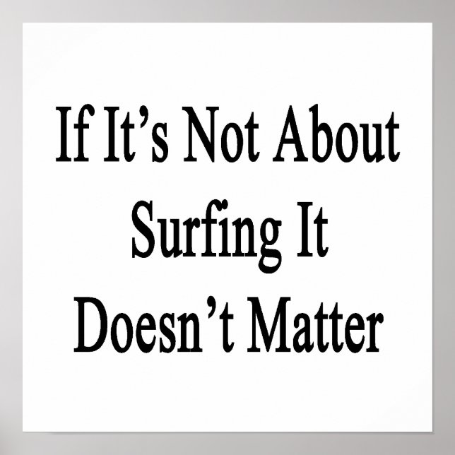 If It's Not About Surfing It Doesn't Matter Poster (Front)