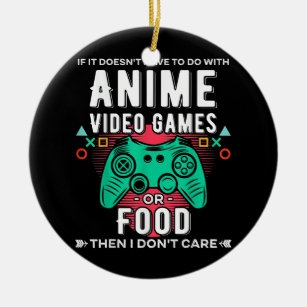 If It's Not Anime Video Games Or Food I Don't Ceramic Ornament