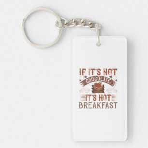 If It'S Not Chocolate It'S Not Breakfast Keychain