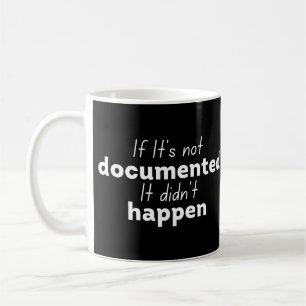 If It's not documented It didn't happen Coffee Mug