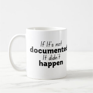 If It's not documented It didn't happen  Coffee Mug