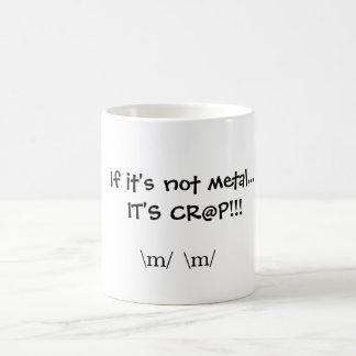 If it's not metal...IT'S CR@P!!!, \m/ \m/ Coffee Mug