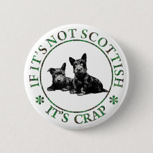 IF IT'S NOT SCOTTISH, IT'S CRAP 2 INCH ROUND BUTTON