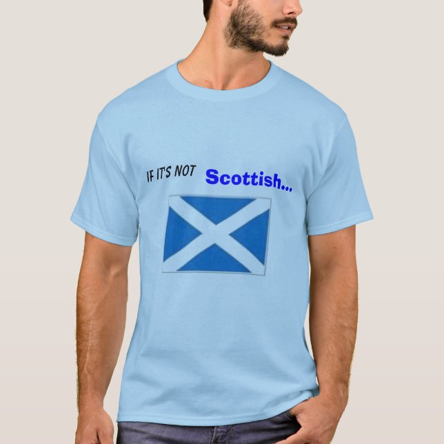 If It's not , Scottish... ...it's CRAP. T-Shirt (Front)