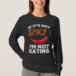 If It's Not Spicy, I'm Not Eating T-Shirt