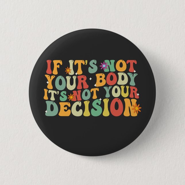 If it's Not You Body It's not Your Decision Pro  2 Inch Round Button (Front)