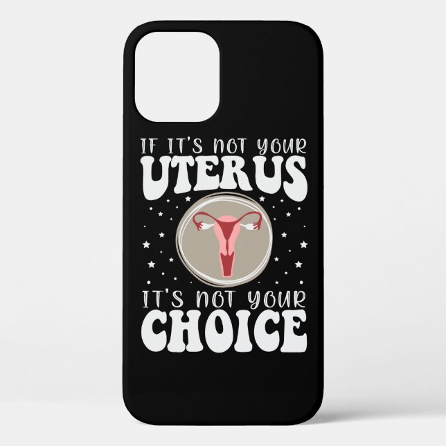 If It's Not Your Uterus It's Not Your Choice Case-Mate iPhone Case (Back)