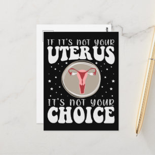 If It's Not Your Uterus It's Not Your Choice Postcard