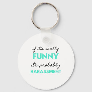 If It's Really Funny It's Probably Harassment 2 Keychain