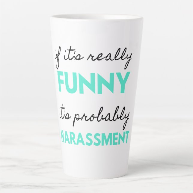 If It's Really Funny It's Probably Harassment 2 Latte Mug (Front)