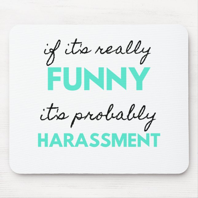 If It's Really Funny It's Probably Harassment 2 Mouse Pad (Front)