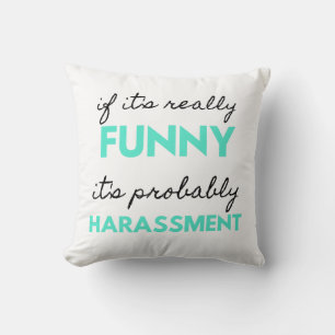 If It's Really Funny It's Probably Harassment 2 Throw Pillow