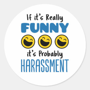 If It's Really Funny Probably Harassment HR Classic Round Sticker