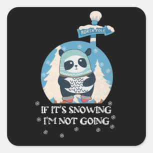 If It's Snowing I'm Not Going   Funny winter quote Square Sticker
