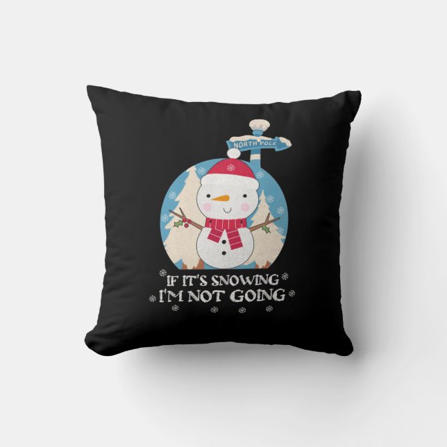 If It's Snowing I'm Not Going | Funny winter sayin Throw Pillow (Front)