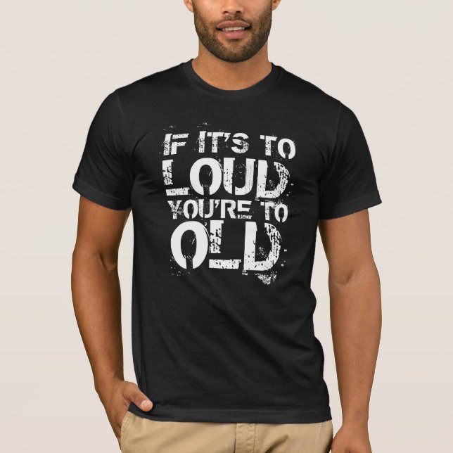 If it's to loud T-Shirt (Front)