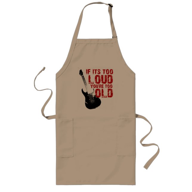 If it's too loud your too old! long apron (Front)