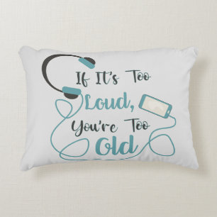 If it's too loud, you're too old music funny quote accent pillow