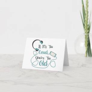If it's too loud, you're too old music funny quote card