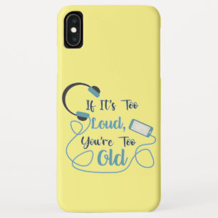 If it's too loud, you're too old music funny quote iPhone XS max case