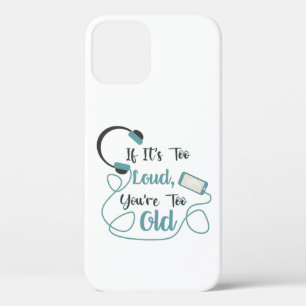 If it's too loud, you're too old music funny quote iPhone 12 pro case