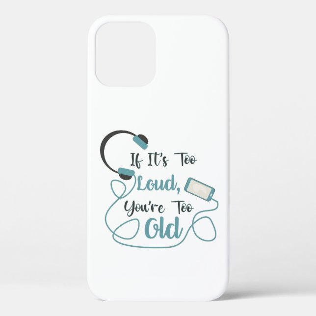If it's too loud, you're too old music funny quote Case-Mate iPhone case (Back)