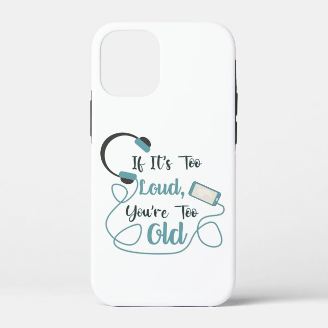 If it's too loud, you're too old music funny quote Case-Mate iPhone case (Back)